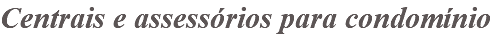 Centrais e assessórios para condomínio 