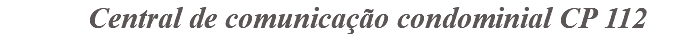 &nbsp;Central de comunicação condominial CP 112