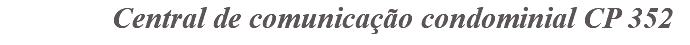 &nbsp;Central de comunicação condominial CP 352