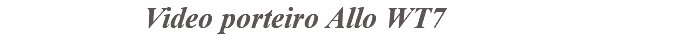&nbsp;Video porteiro Allo WT7