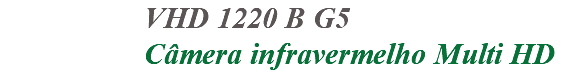 &nbsp;VHD 1220 B G5 Câmera infravermelho Multi HD