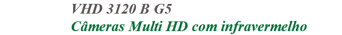 &nbsp;VHD 3120 B G5 Câmeras Multi HD com infravermelho 